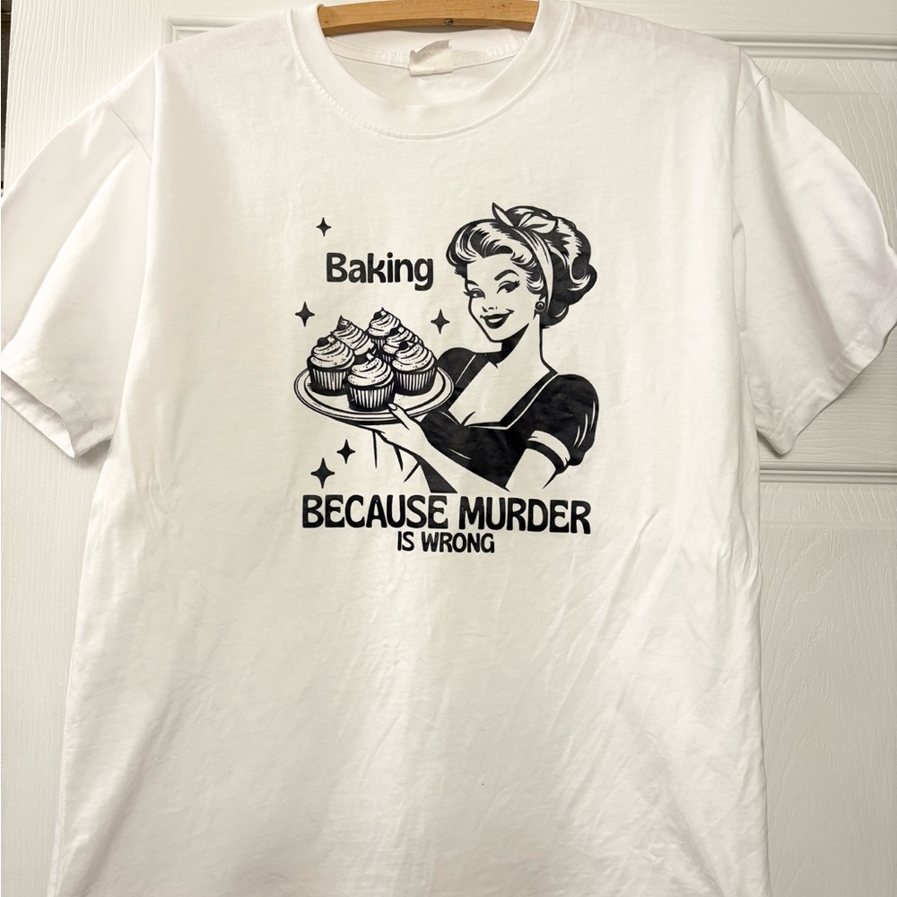 Baking Because Murder is Wrong tee shirt. Medium